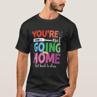 Du kommer inte hem och går tillbaka till klassen t t shirt