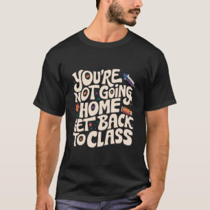 Du kommer inte hem till klasssjuksköterskor t shirt