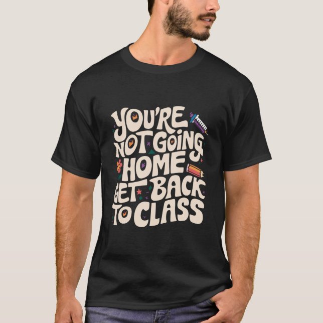 Du kommer inte hem till klasssjuksköterskor t shirt (Framsida)