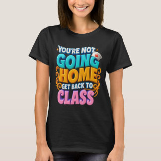 Du kommer inte hem till klassskolan nu t shirt