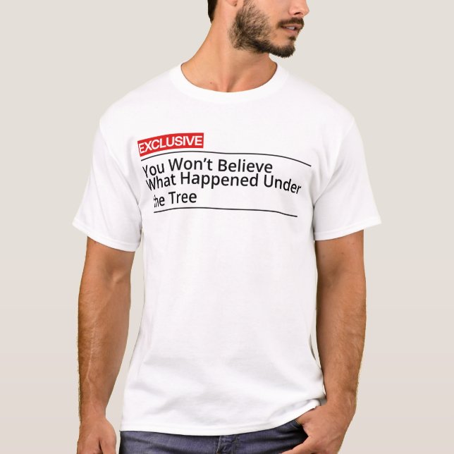Du Kommer Inte Tro Vad Som Hänt Under Trädet T Shirt (Framsida)