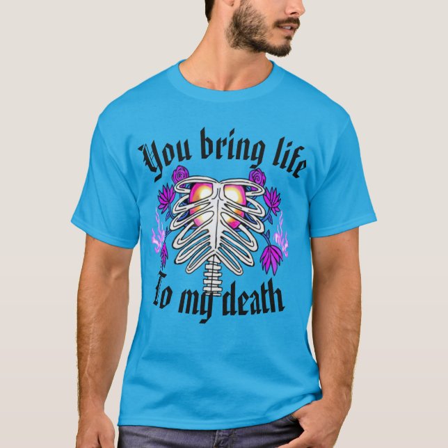 Du kommer med liv till min död t shirt (Framsida)
