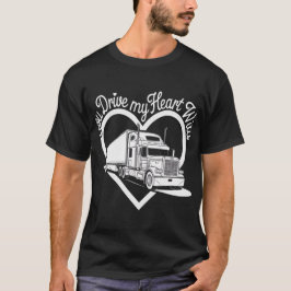 Du kör min hjärtefråga Vild - Lastbil Driver Valen T Shirt