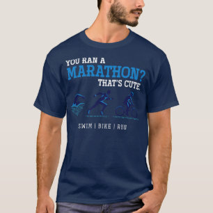Du körde ett maraton som var söt Triathlete Triath T Shirt