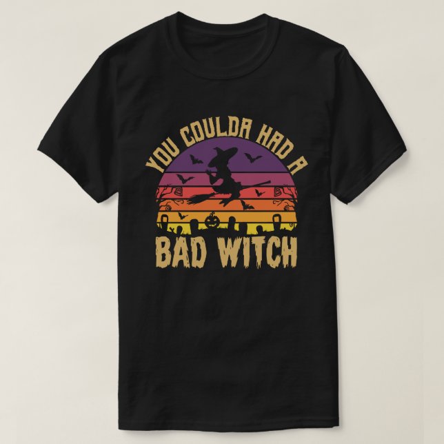 Du kunde ha haft en dålig Witch... T Shirt (Design framsida)