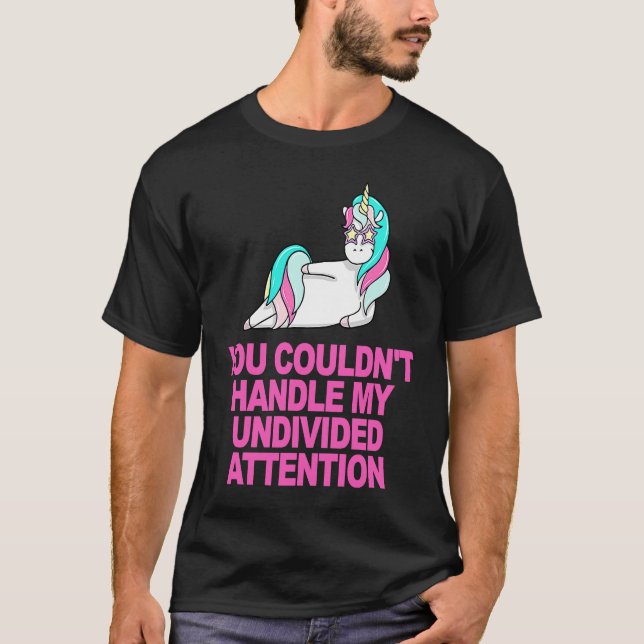 Du kunde inte hantera min odelade uppmärksamhet t shirt (Framsida)