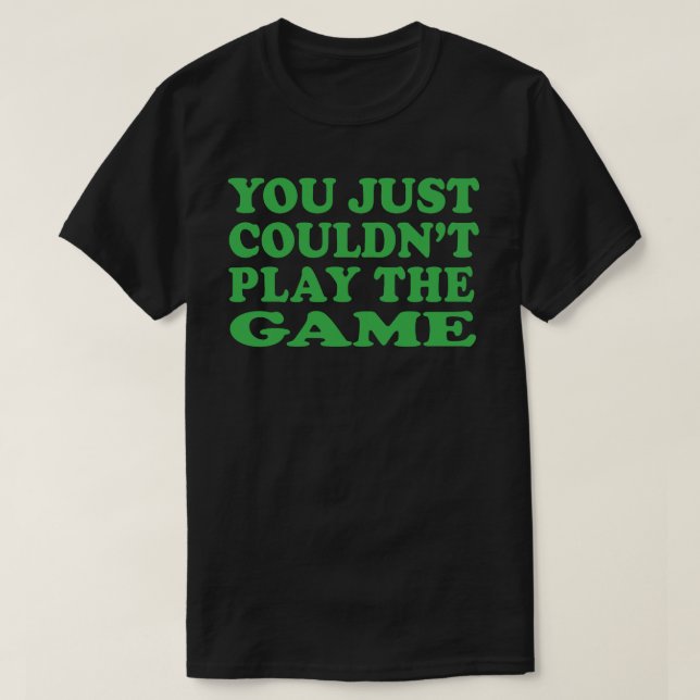Du kunde inte spela t-shirt-shirt-spelet. t shirt (Design framsida)