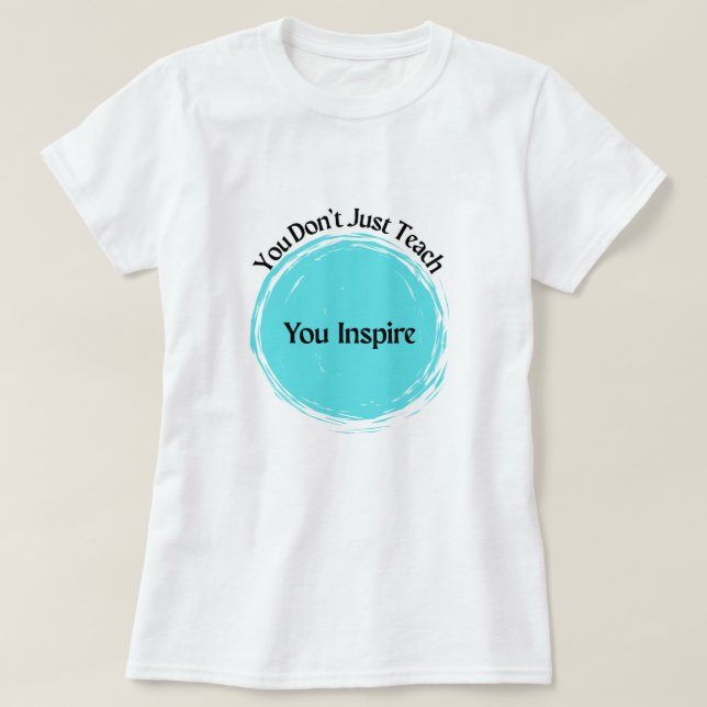 Du lär dig inte bara, din Inspire! T Shirt (Design framsida)