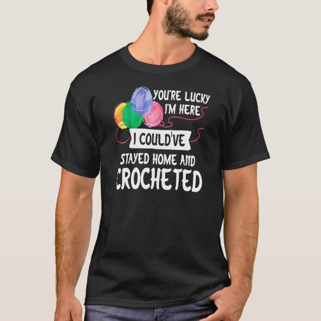 Du Lucky i Couldve Stayed Home Funny Crochet T Shirt (Framsida)
