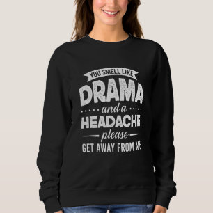 Du luktar drama och huvudvärk, vänligen försvinn t shirt