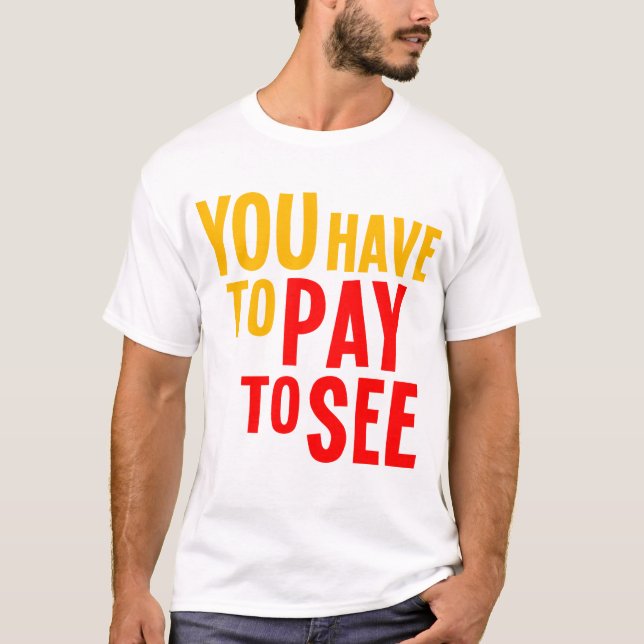 Du måste att betala för att se t-shirt (Framsida)
