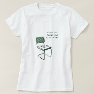 Du måste bara sitta med den. t shirt