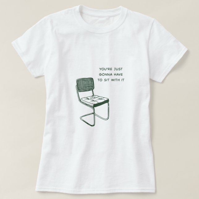 Du måste bara sitta med den. t shirt (Design framsida)