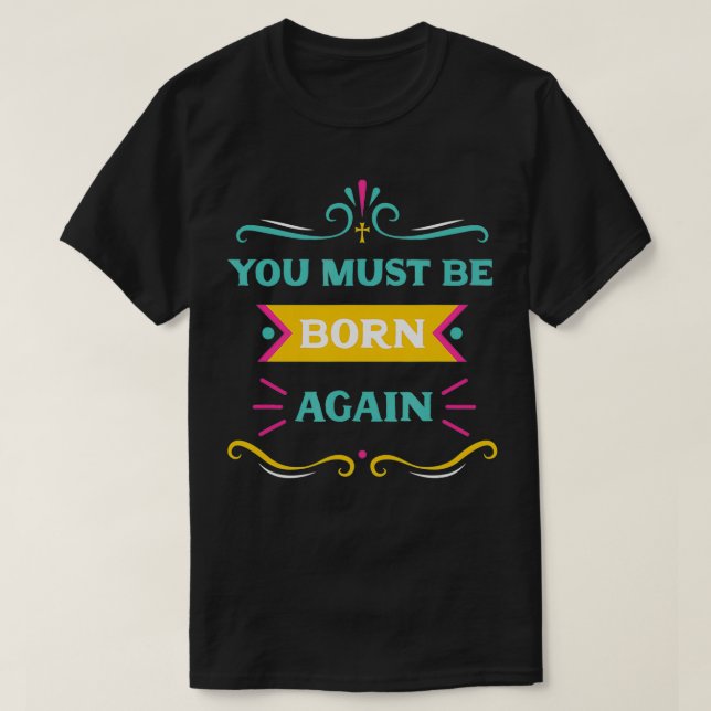 Du måste bli född igen Jesus Kristus Vers T Shirt (Design framsida)