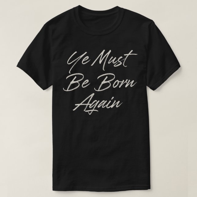 Du måste föda på nytt om du föds upp igen t shirt (Design framsida)