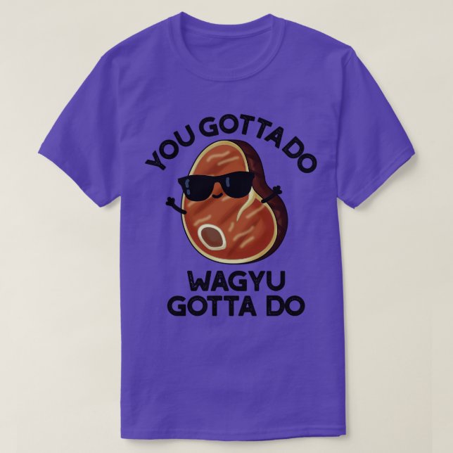 Du måste göra Wagyu måste göra det... T Shirt (Design framsida)