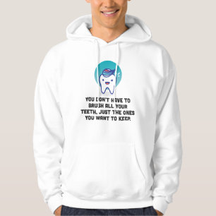 Du måste inte att borsta alla dina tänder hoodie