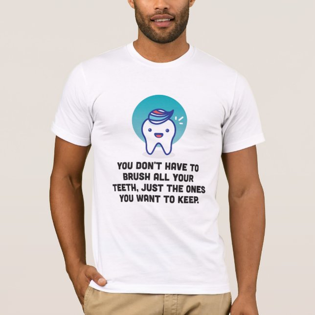 Du måste inte att borsta alla dina tänder t shirt (Framsida)