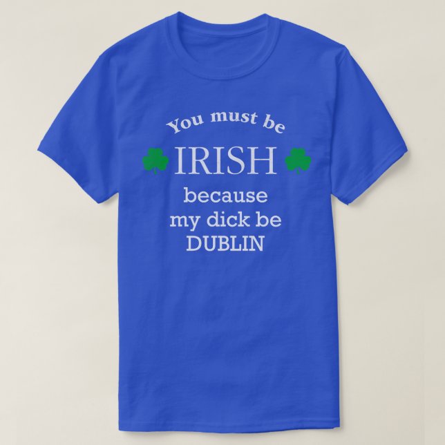 Du måste IRISH för min kuk är DUBLIN T Shirt (Design framsida)