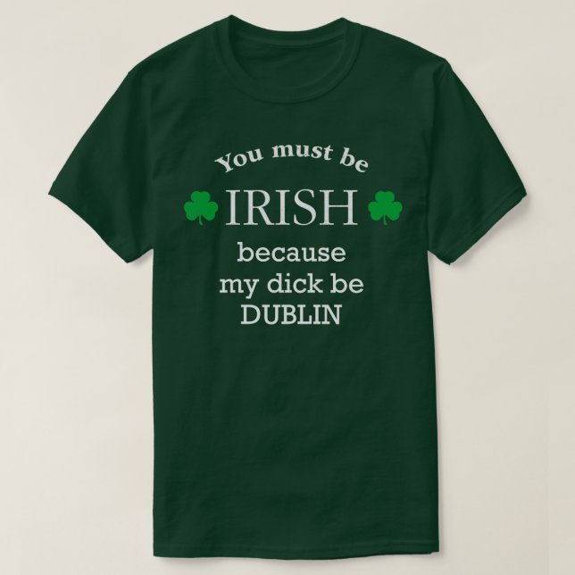 Du måste IRISH för min kuk är DUBLIN T Shirt (Design framsida)