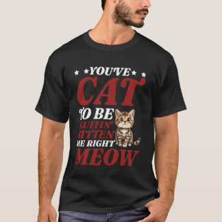 Du måste kela med mig ordentligt just nu - t shirt