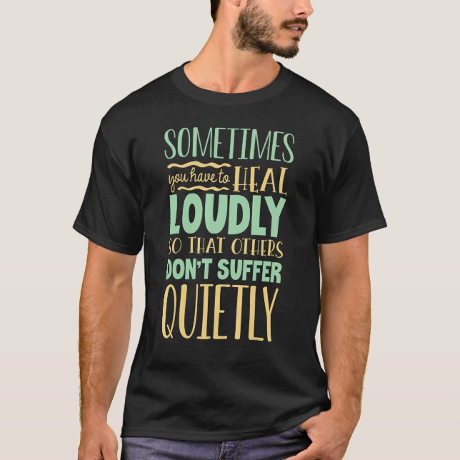 Du Måste Läka Högt  Psykisk Hälsa Medvetenhet 1 T Shirt (Framsida)