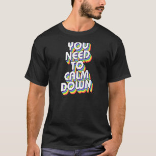 Du måste Lugn ner Gay pride Rainbow Joke Humor T Shirt