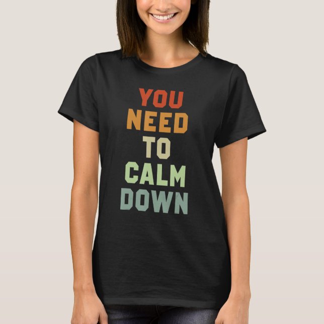 Du Måste Lugna Ner Dig 3 T Shirt (Framsida)