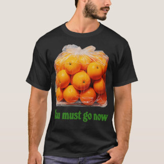 Du måste nu gå i Orangens bag T Shirt