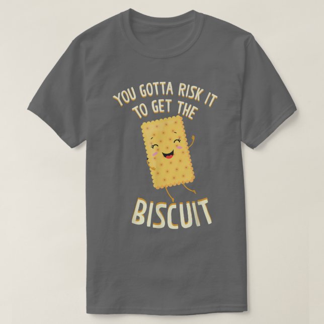 Du måste riskera det för att få Biscuit Baking Bis T Shirt (Design framsida)
