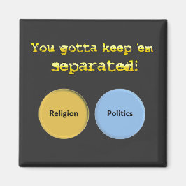 Du måste separera behållan - politik och religion magnet