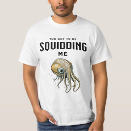 Du Måste Skämtar Med Mig Rolig Bläckfisk Puns T Shirt