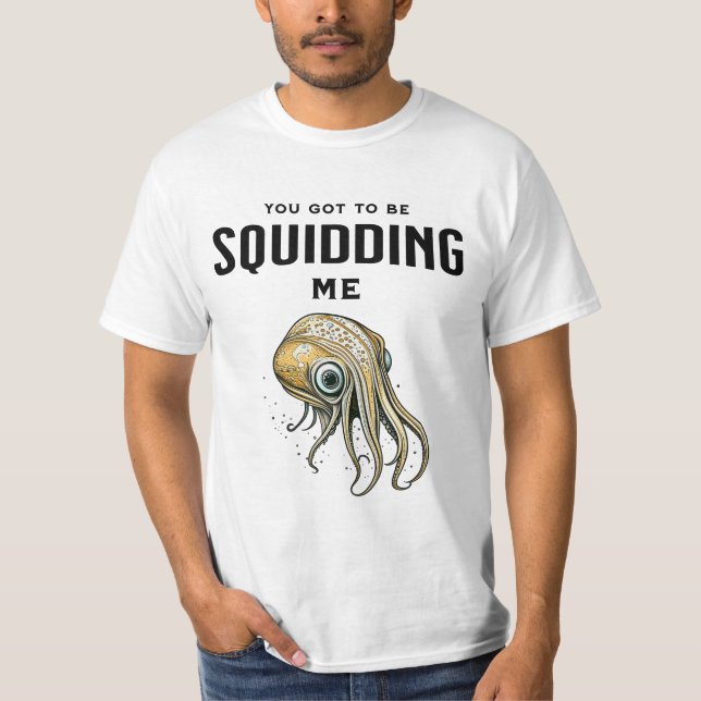 Du Måste Skämtar Med Mig Rolig Bläckfisk Puns T Shirt (Framsida)