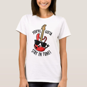 Du måste stanna i Tune Funny Guitar Pun T Shirt