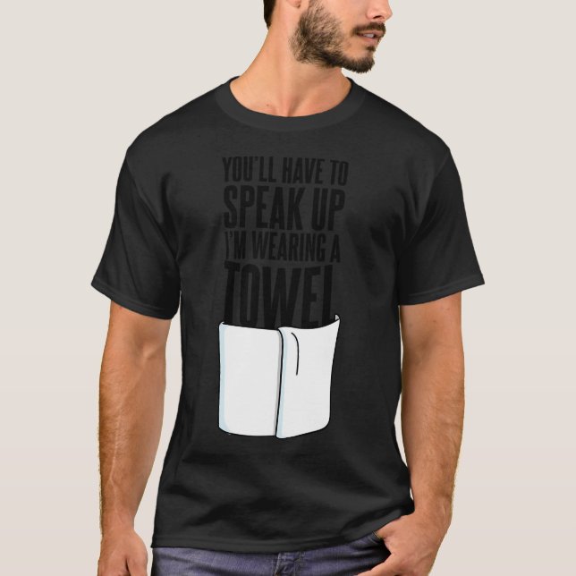 Du måste tala högre, jag har en handduk Quote T Shirt (Framsida)