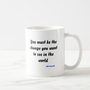 Du måste vara ändringen som du önskar att se i kaffemugg