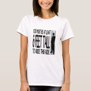 Du måste vara åtminstone 6 fot högväxt att rid t-shirt