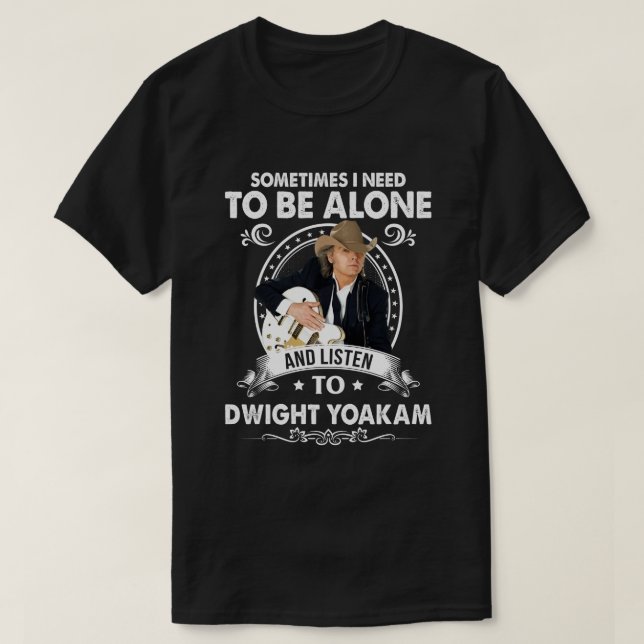 Du måste vara Ensam och lyssna på Dwight Yoakam Mu T Shirt (Design framsida)