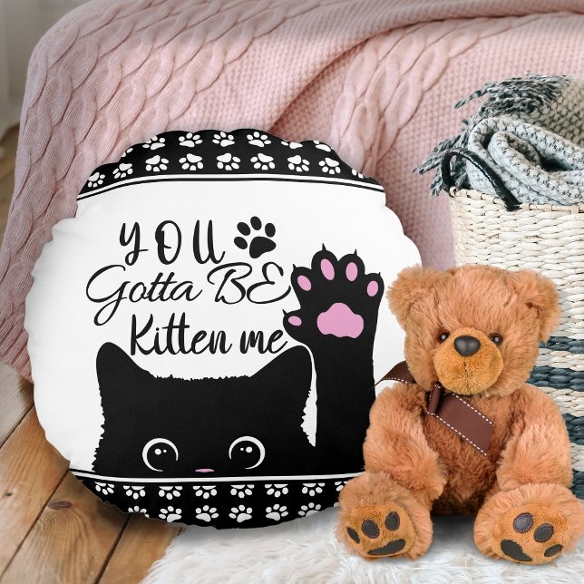 Du måste vara kattunge mig Cat Mönster Rund Kudde (Skapare uppladdad)