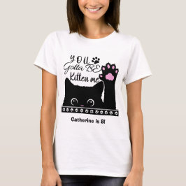 Du måste vara kattunge mig på Cat Mönster-födelsed T Shirt