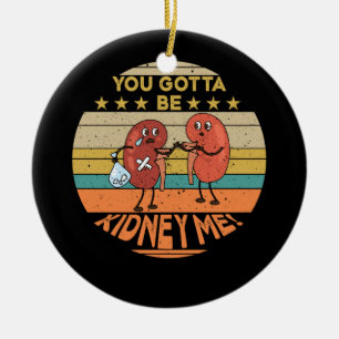 Du måste vara Kidney Me Funny Pun för en Kidney Do Julgransprydnad Keramik