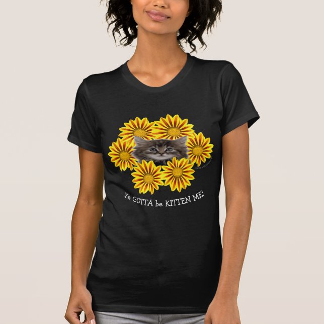 Du måste vara kitten mig! Cute Kitten Sunblommor T Shirt (Framsida)