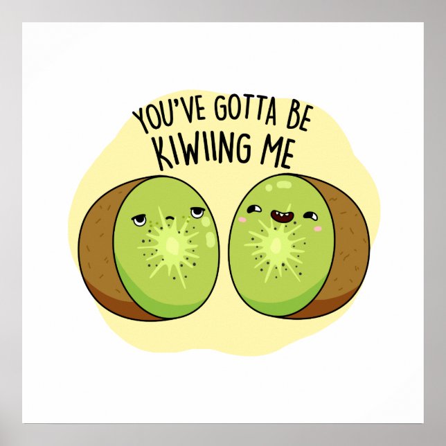 Du måste vara Kiwiing Cute Kiwi Fruit Pun Poster (Framsidan)