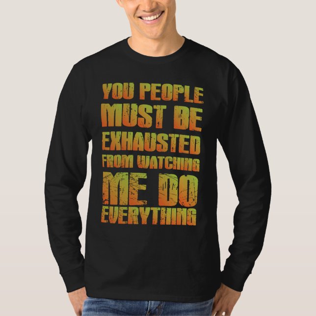 Du måste vara utmattad  Sarksatisk  Orange T Shirt (Framsida)