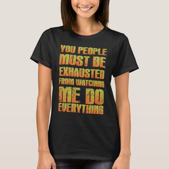 Du Måste Vara Uttröttad  Ironisk  Orange T Shirt (Framsida)