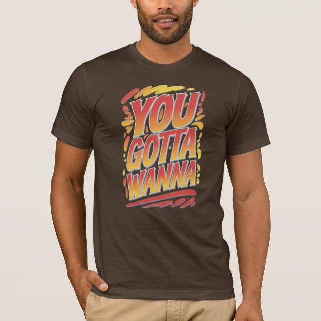 Du måste Wanna T Shirt (Framsida)