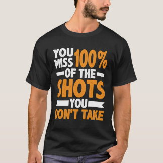Du missar 100 av de stötar du inte tar t shirt