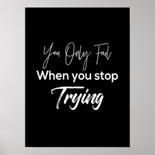 du misslyckas bara när du slutar försöka poster