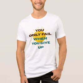 Du Misslyckas Endast när Du Ger Upp T-shirt