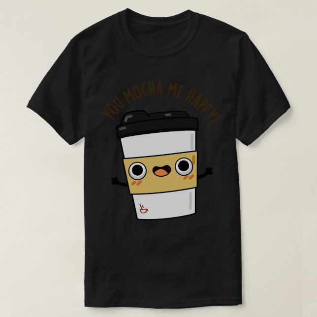 Du Mocha Me Lycklig Cute Kaffe Pun 1 T Shirt (Design framsida)